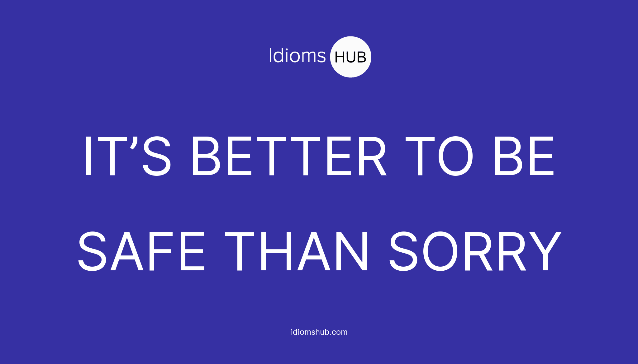 Its Better To Be Safe Than Sorry Idiom Meaning And Examples